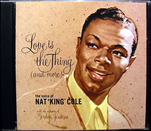 Nat King Cole - Love Is The Thing - And More *